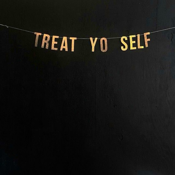 Treat Yo Self!